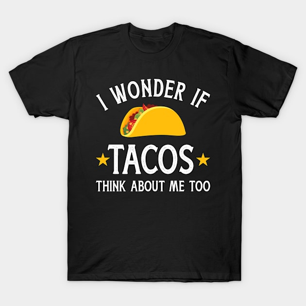 Funny I wonder if tacos think about me too for Cinco de Mayo T-Shirt by Designzz